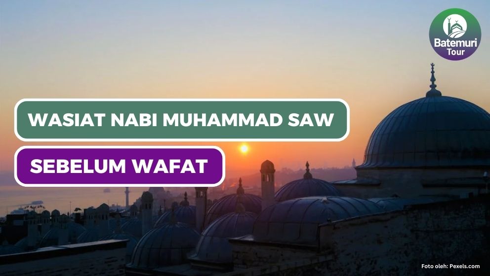 Wasiat dan Hari-hari Terakhir Nabi Muhammad SAW Sebelum Wafat